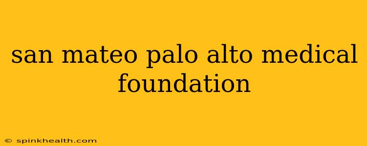 san mateo palo alto medical foundation