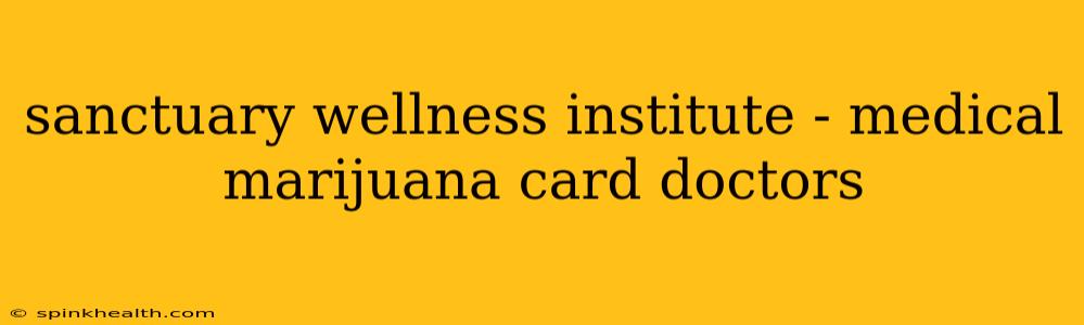 sanctuary wellness institute - medical marijuana card doctors
