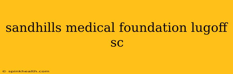 sandhills medical foundation lugoff sc