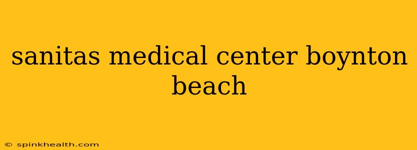 sanitas medical center boynton beach