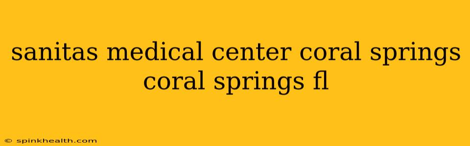 sanitas medical center coral springs coral springs fl