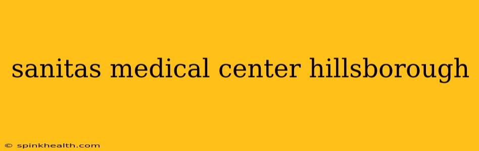sanitas medical center hillsborough