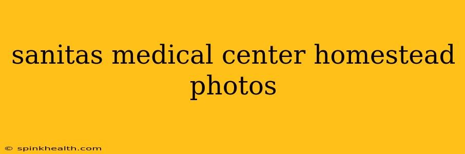 sanitas medical center homestead photos