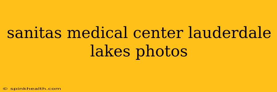 sanitas medical center lauderdale lakes photos