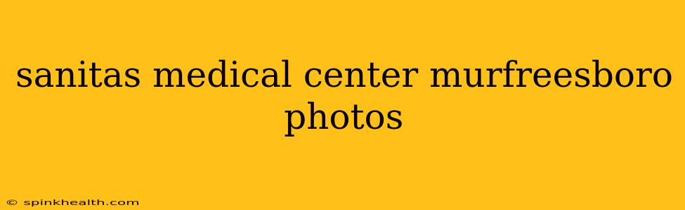sanitas medical center murfreesboro photos