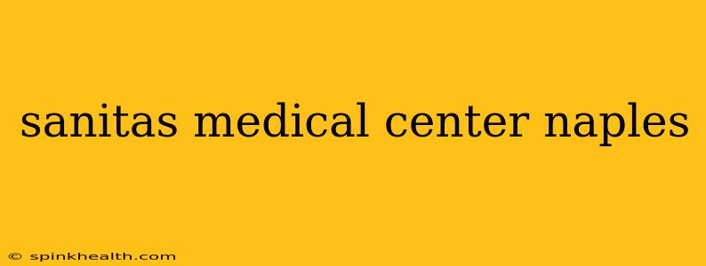 sanitas medical center naples