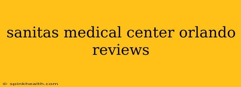 sanitas medical center orlando reviews