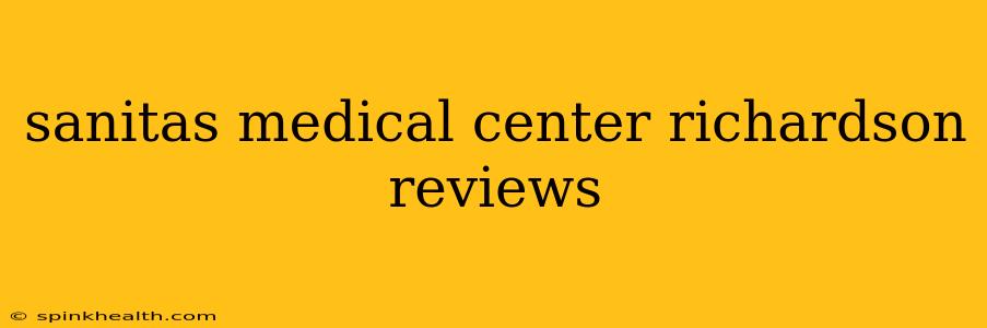 sanitas medical center richardson reviews