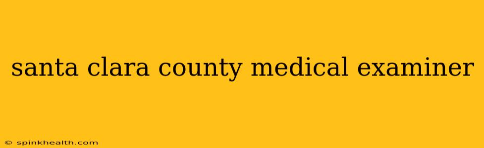 santa clara county medical examiner