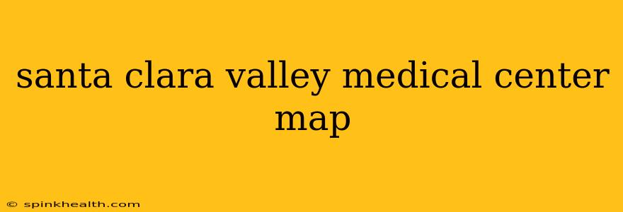 santa clara valley medical center map