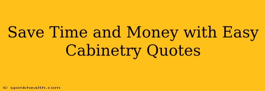 Save Time and Money with Easy Cabinetry Quotes