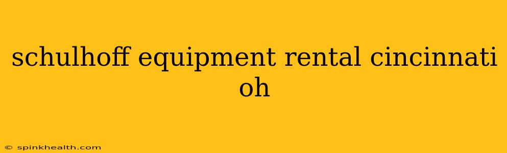 schulhoff equipment rental cincinnati oh