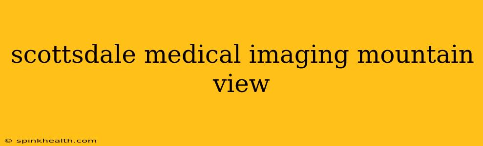 scottsdale medical imaging mountain view