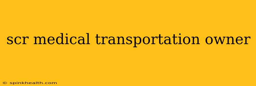 scr medical transportation owner