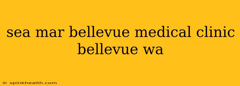 sea mar bellevue medical clinic bellevue wa