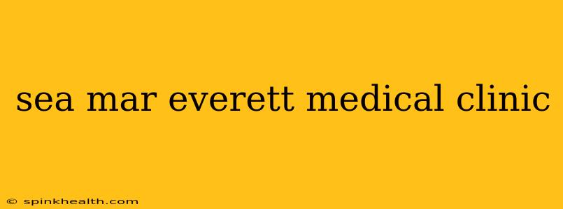 sea mar everett medical clinic