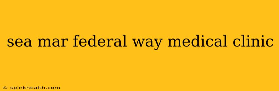 sea mar federal way medical clinic