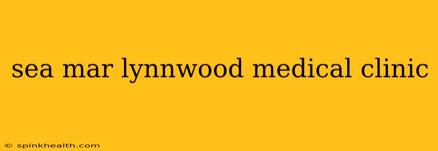 sea mar lynnwood medical clinic