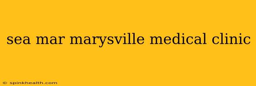 sea mar marysville medical clinic