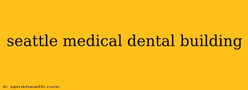 seattle medical dental building