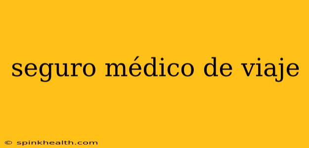 seguro médico de viaje