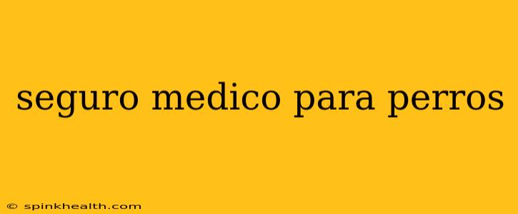 seguro medico para perros