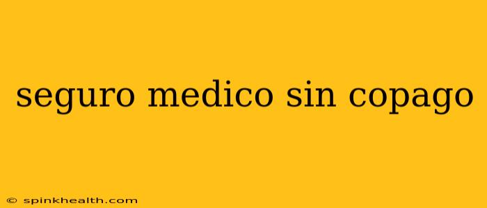 seguro medico sin copago