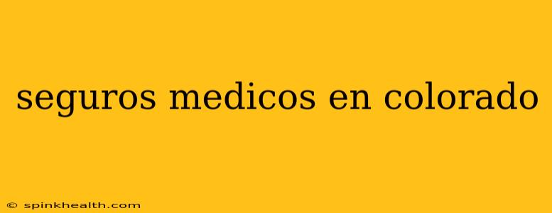 seguros medicos en colorado