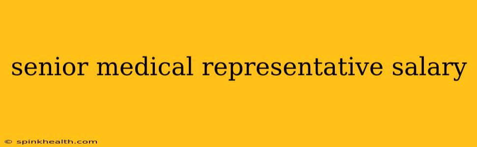 senior medical representative salary