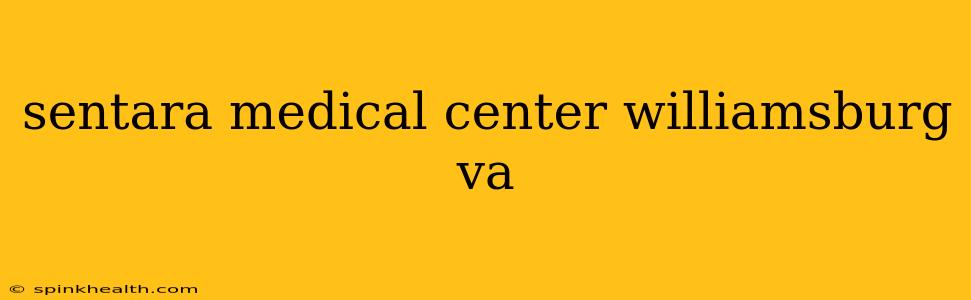 sentara medical center williamsburg va