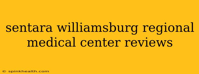 sentara williamsburg regional medical center reviews