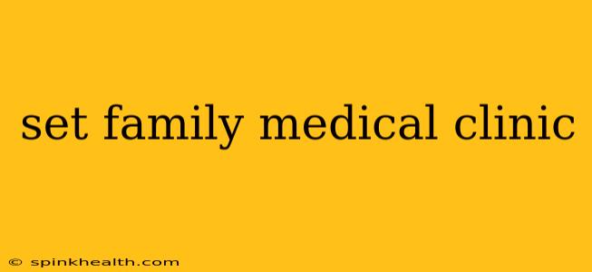 set family medical clinic
