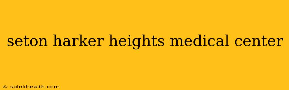 seton harker heights medical center