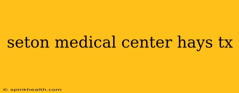 seton medical center hays tx