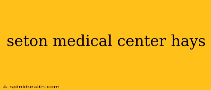 seton medical center hays