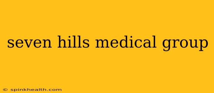 seven hills medical group