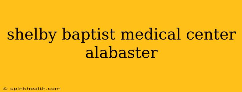shelby baptist medical center alabaster