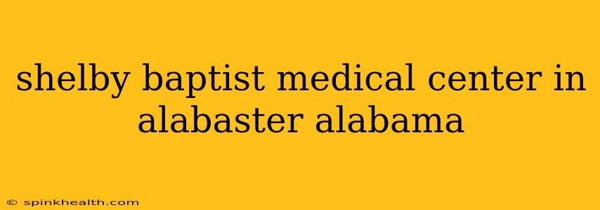 shelby baptist medical center in alabaster alabama