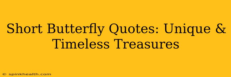 Short Butterfly Quotes: Unique & Timeless Treasures