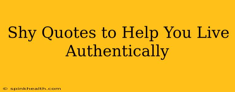 Shy Quotes to Help You Live Authentically