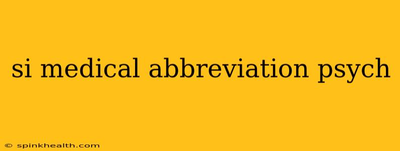 si medical abbreviation psych