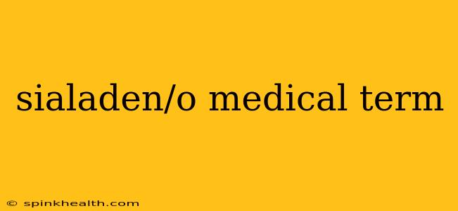 sialaden/o medical term