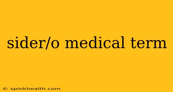 sider/o medical term