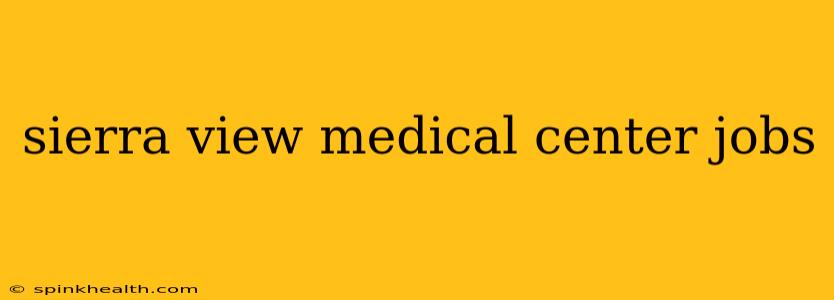 sierra view medical center jobs