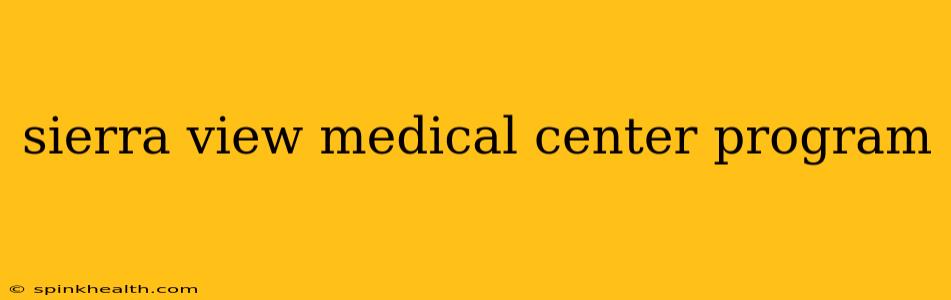 sierra view medical center program
