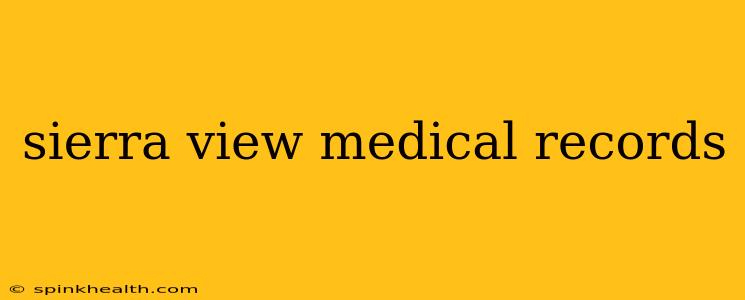 sierra view medical records