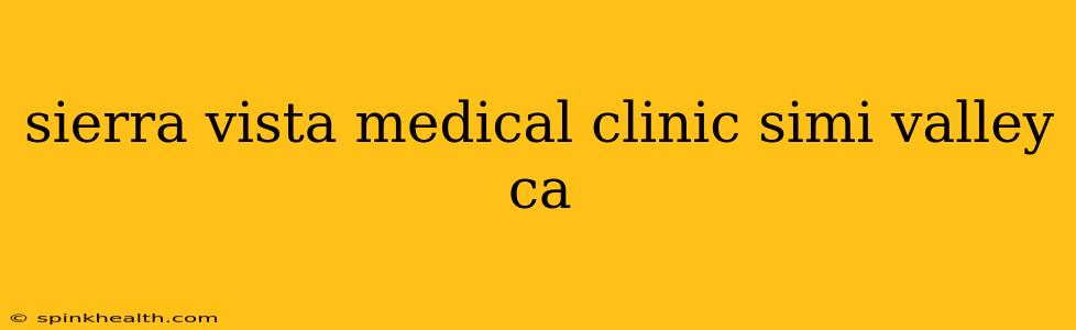 sierra vista medical clinic simi valley ca