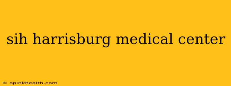 sih harrisburg medical center