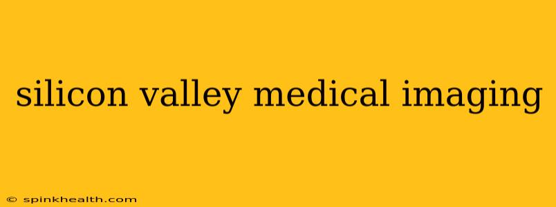 silicon valley medical imaging
