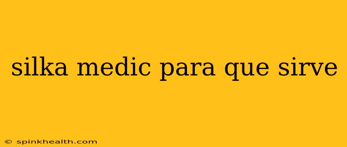 silka medic para que sirve